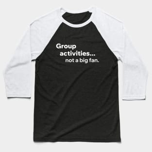 Group Activities Not A Big Fan Baseball T-Shirt